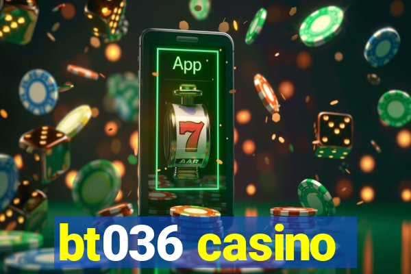 bt036 casino