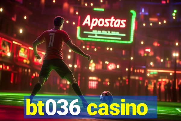 bt036 casino