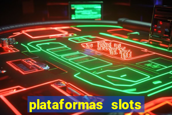 plataformas slots pagando no cadastro