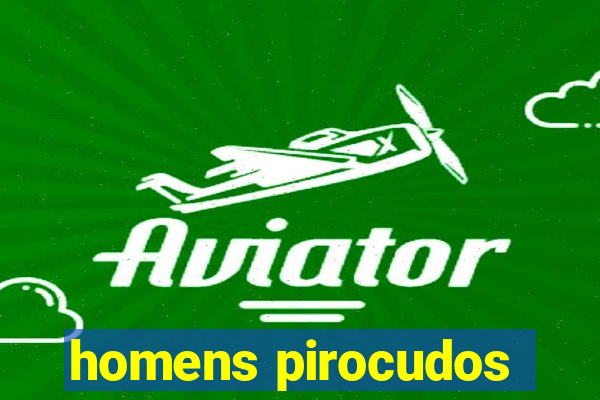 homens pirocudos