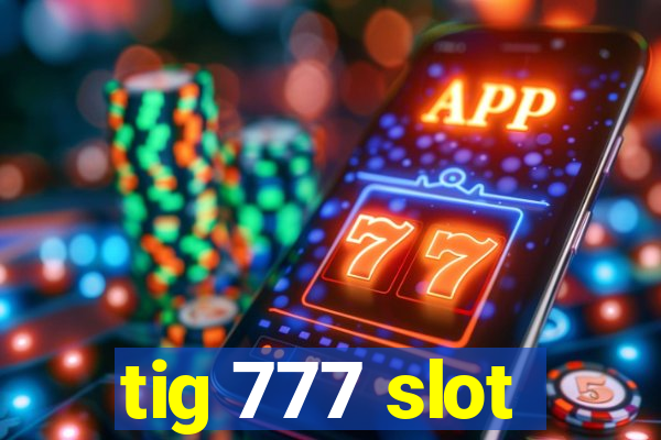 tig 777 slot