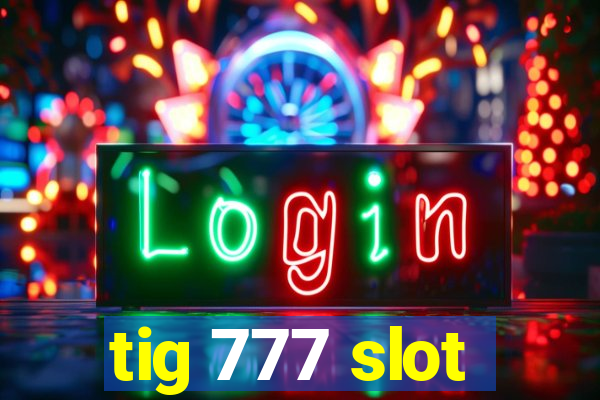 tig 777 slot