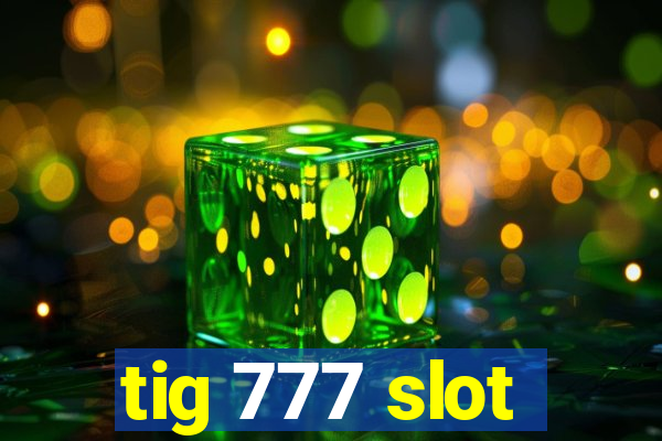 tig 777 slot