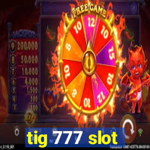 tig 777 slot