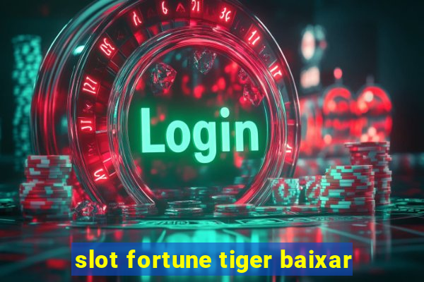 slot fortune tiger baixar