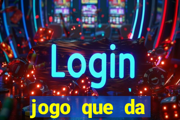 jogo que da dinheiro rapido