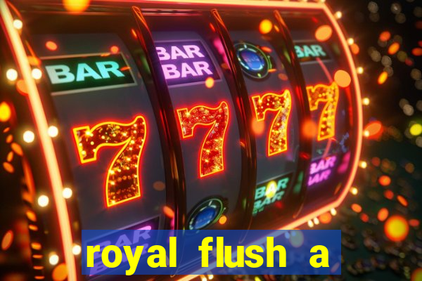 royal flush a maior jogada do poker