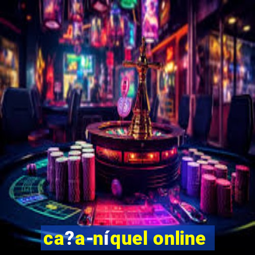 ca?a-níquel online