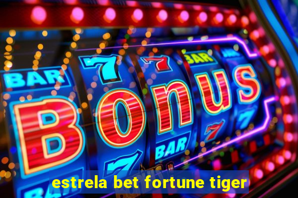 estrela bet fortune tiger