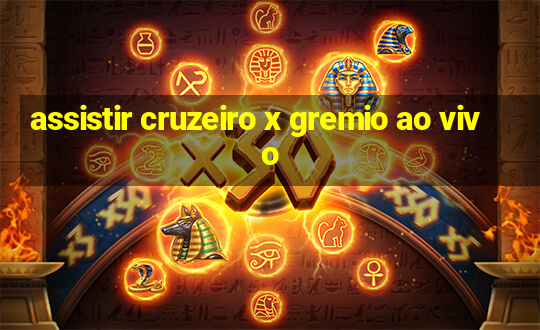 assistir cruzeiro x gremio ao vivo