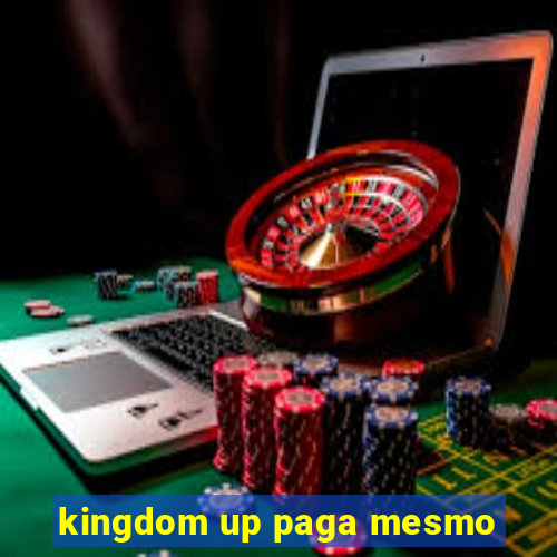 kingdom up paga mesmo