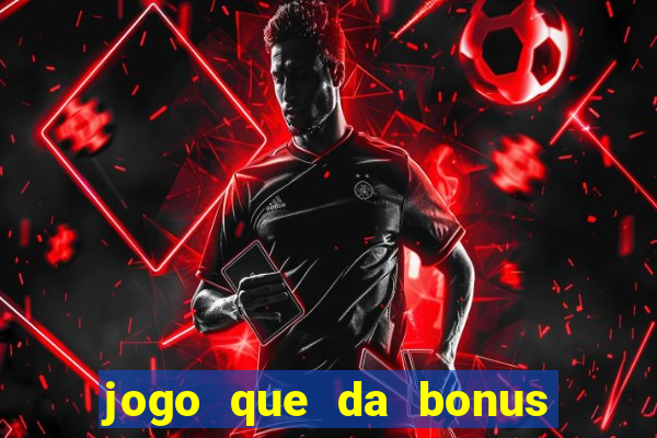 jogo que da bonus sem precisar depositar