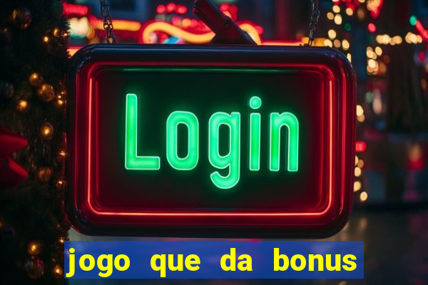 jogo que da bonus sem precisar depositar