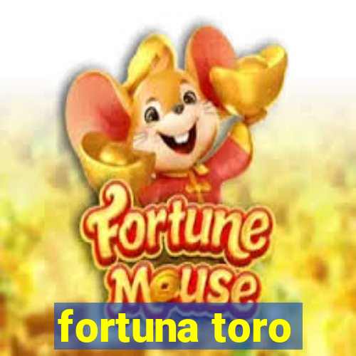 fortuna toro