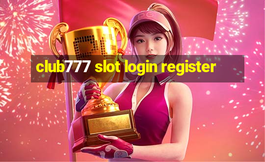 club777 slot login register