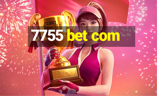 7755 bet com