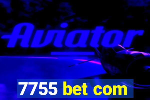 7755 bet com