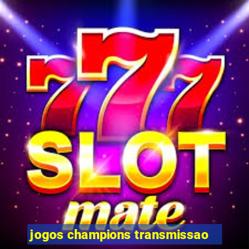 jogos champions transmissao