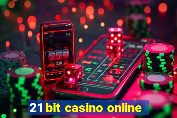 21 bit casino online