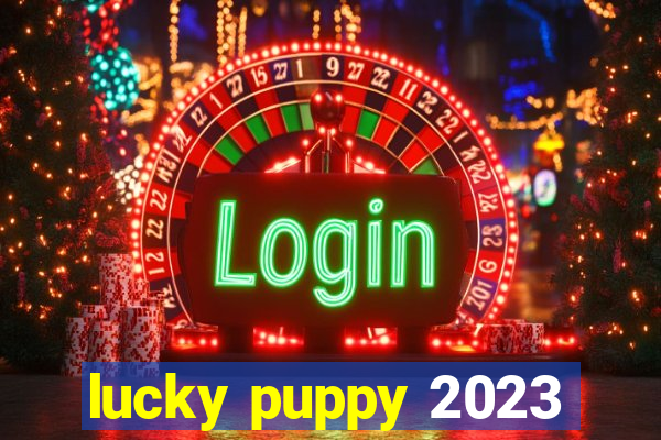 lucky puppy 2023