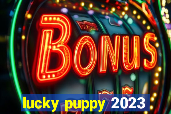 lucky puppy 2023