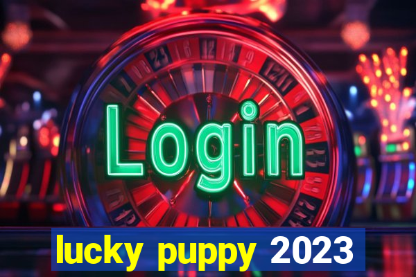 lucky puppy 2023