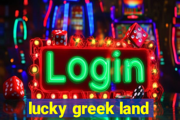 lucky greek land