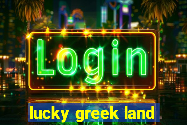 lucky greek land