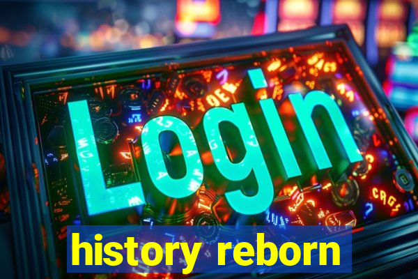 history reborn