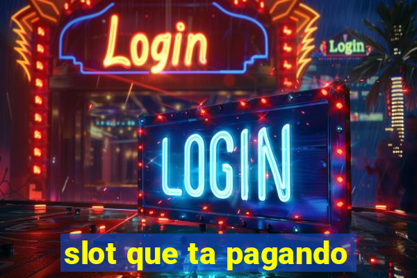 slot que ta pagando