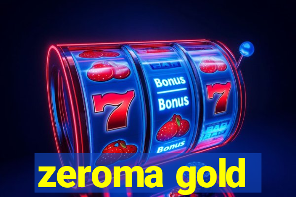 zeroma gold