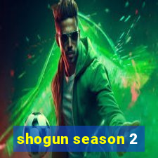 shogun season 2