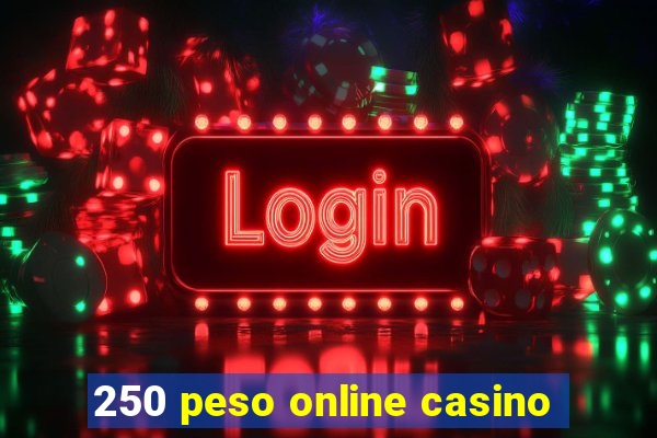 250 peso online casino