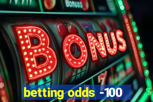 betting odds -100