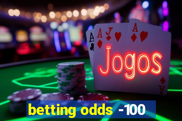 betting odds -100