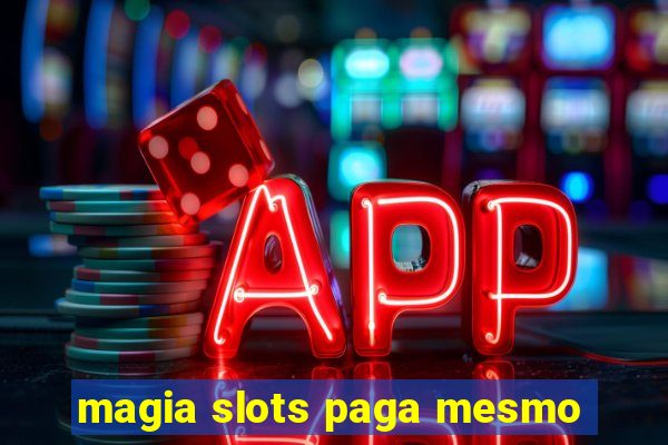 magia slots paga mesmo