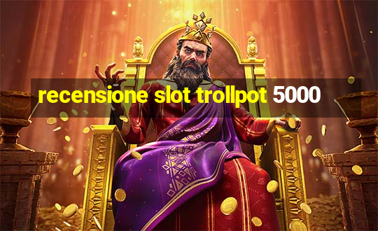 recensione slot trollpot 5000