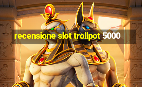 recensione slot trollpot 5000