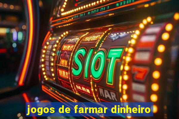 jogos de farmar dinheiro