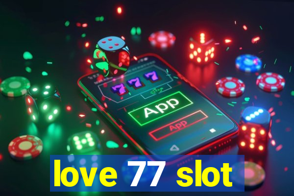 love 77 slot