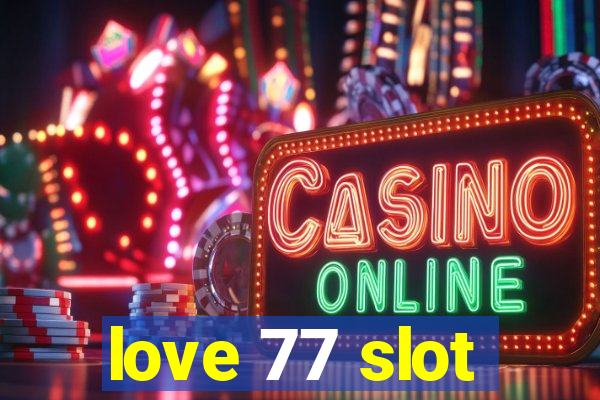 love 77 slot