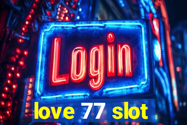 love 77 slot