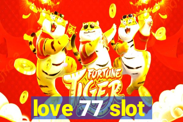 love 77 slot