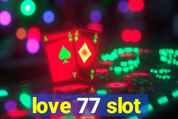 love 77 slot