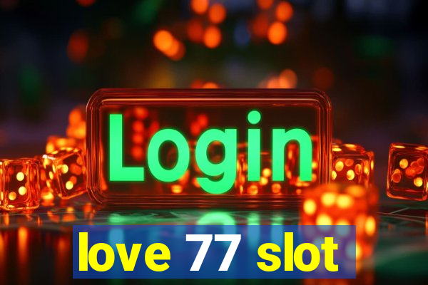 love 77 slot