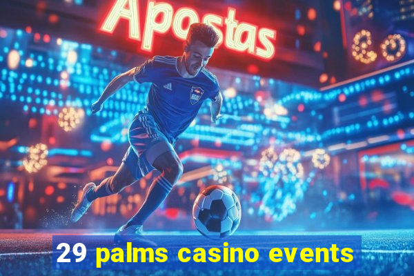 29 palms casino events