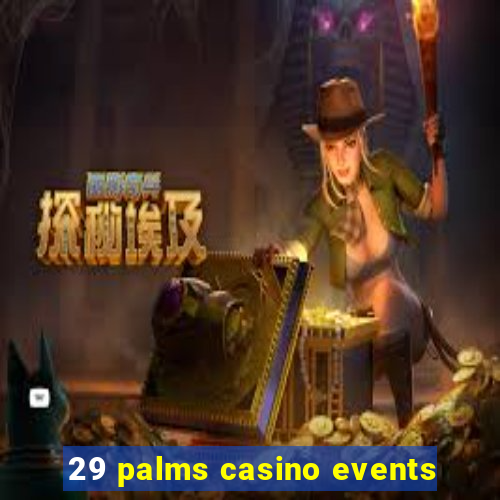 29 palms casino events