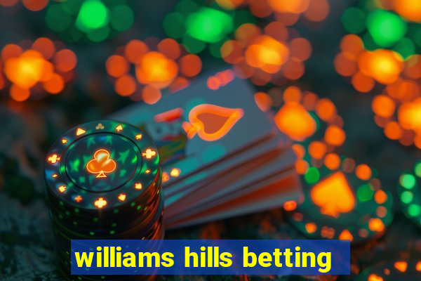 williams hills betting