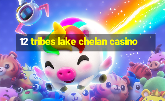 12 tribes lake chelan casino