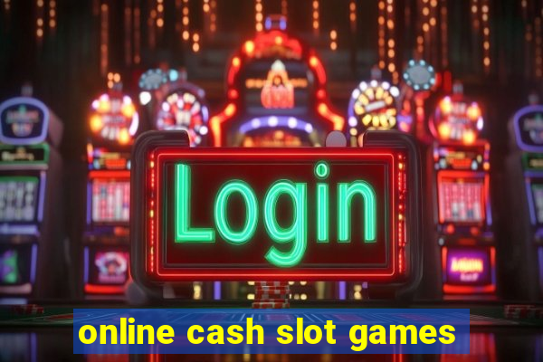 online cash slot games